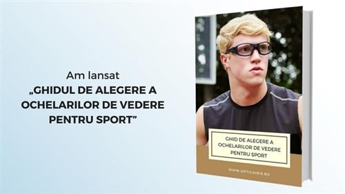 Am lansat „Ghidul de alegere a ochelarilor de vedere pentru sport”